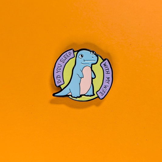 Did You Sleep With My Wife Enamel Magnet