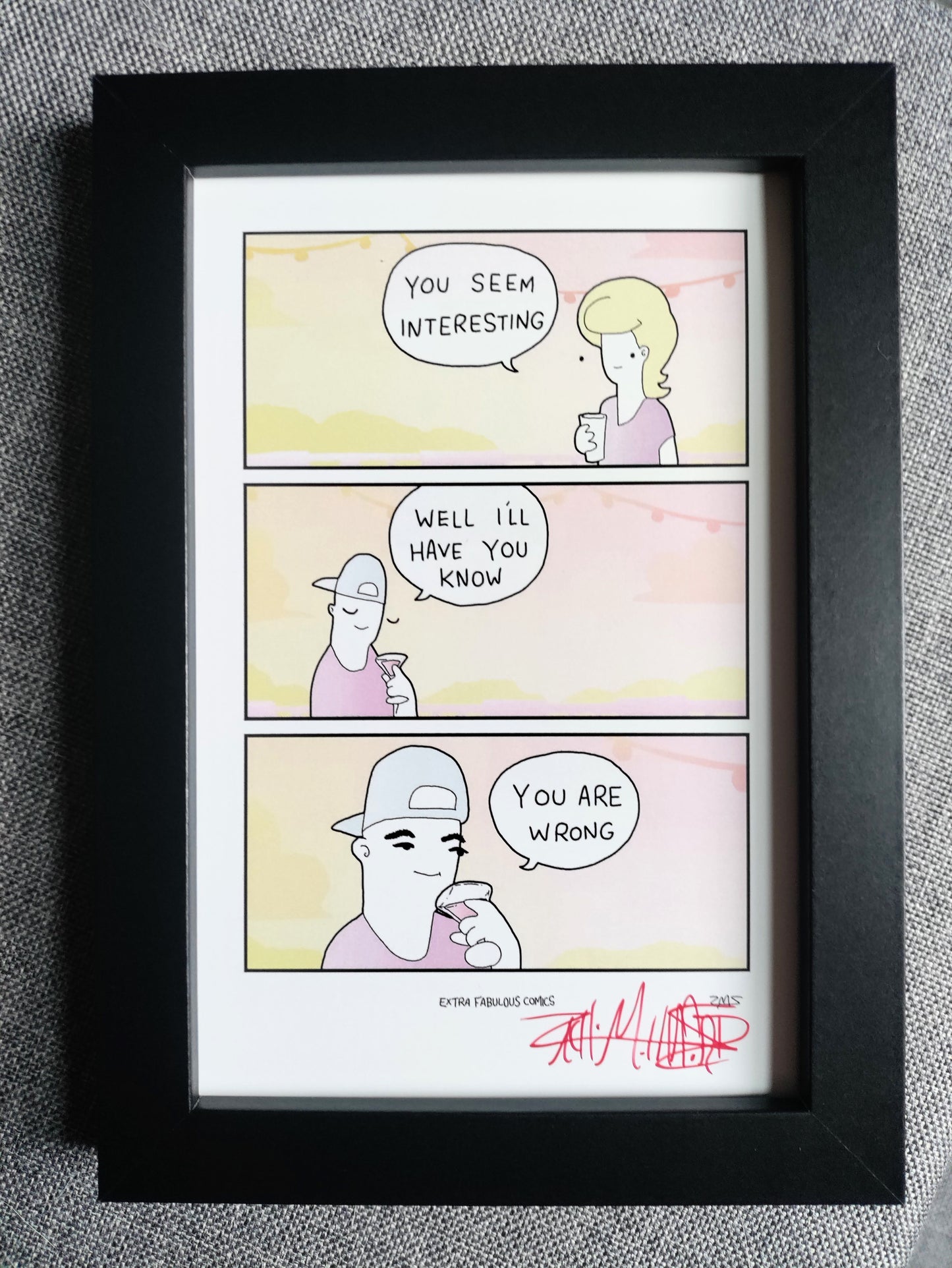 "You Seem Interesting" 4x6 Signed Framed Print