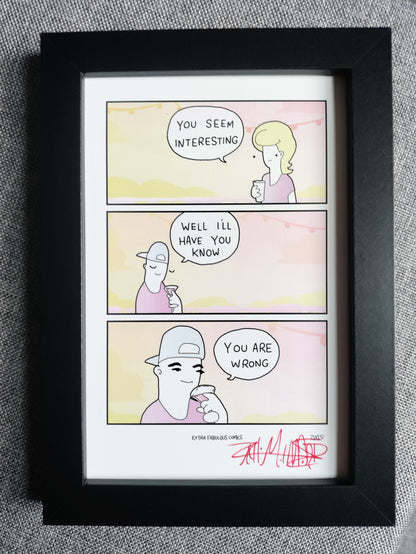"You Seem Interesting" 4x6 Signed Framed Print